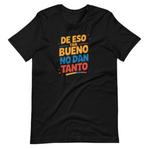 De eso tan bueno no dan tanto T-shirt