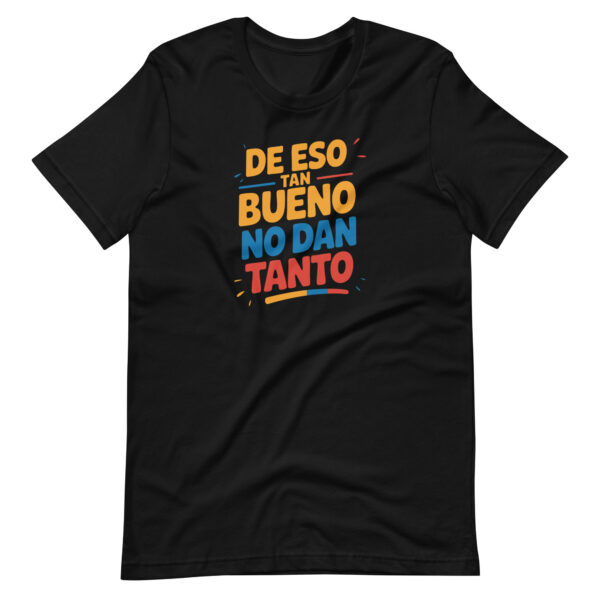 De eso tan bueno no dan tanto T-shirt
