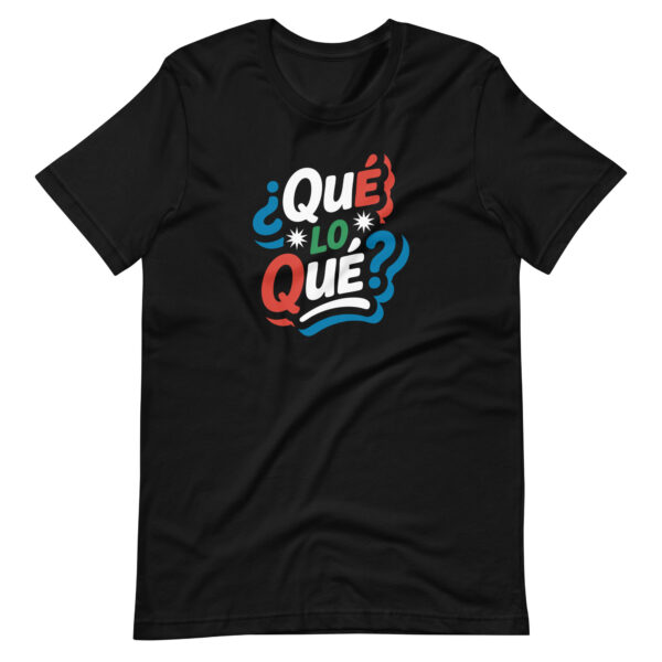 ¿Qué lo qué? T-shirt