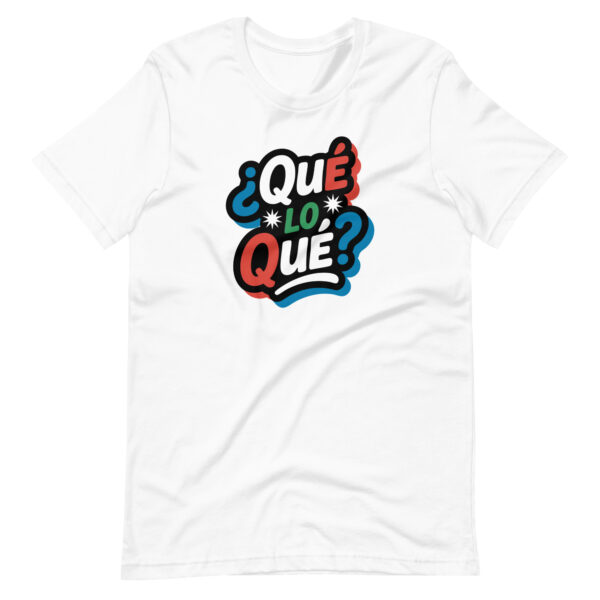 ¿Qué lo qué? T-shirt